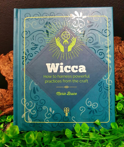 Wicca: How to Harness Powerful Practices from the Craft
