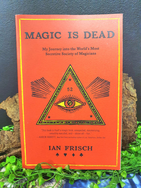 Magic is Dead: My Journey into the Worlds Most Secretive Society of Magicians