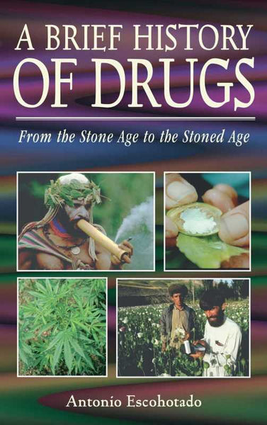 A Brief History Of Drugs - From the Stone Age to the Stoned Age